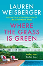 Where the Grass Is Green: Full of secrets and lies, the escapist new novel from the bestselling author of The Devil Wears Prada