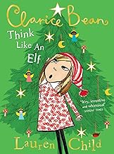 Think Like an Elf: The utterly joyful and sparkling new Clarice Bean Christmas story from Lauren Child.