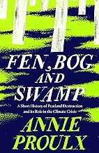 Fen, Bog and Swamp: from the winner of the Pulitzer Prize