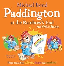 Paddington at the Rainbow’s End and Other Stories: Learning colours, numbers and shapes is fun with Paddington Bear!