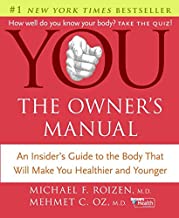 You: The Owner's Manual: An Insiders Guide to the Body that Will Make You Healthier and Younger