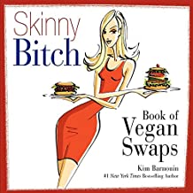 Skinny Bitch in the Kitch: Kick-Ass Solutions for Hungry Girls Who Want to Stop Cooking Crap (and Start Looking...
