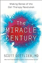 The Miracle Century: Making Sense of the Cell Therapy Revolution