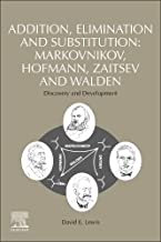 Addition, Elimination and Substitution- Markovnikov, Hofmann, Zaitsev and Walden: Discovery and Development