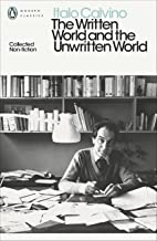 The Written World and the Unwritten World: Collected Non-Fiction