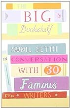 The Big Bookshelf: Sunil Sethi in Conversation with 30 Famous Writers
