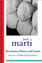 Jose Marti: Revolution, Politics and Letters: Volume I: Cuban Independence: 1