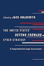 The United States' Defend Forward Cyber Strategy: A Comprehensive Legal Assessment