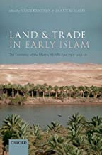 Land and Trade in Early Islam: The Economy of the Islamic Middle East 750-1050 CE