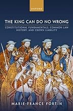 The King Can Do No Wrong: Constitutional Fundamentals, Common Law History, and Crown Liability