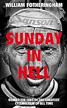 Sunday in Hell: Behind the Lens of the Greatest Cycling Film of All Time