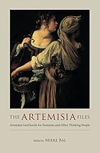 The Artemisia Files: Artemisia Gentileschi for Feminists and Other Thinking People