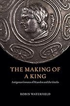 The Making of a King: Antigonus Gonatas of Macedon and the Greeks