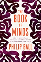 The Book of Minds: How to Understand Ourselves and Other Beings, from Animals to Ai to Aliens