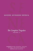 The Complete Tragedies: Oedipus, Hercules Mad, Hercules on Oeta, Thyestes, Agamemnon