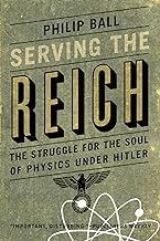 Serving the Reich: The Struggle for the Soul of Physics Under Hitler