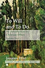 To Will and To Do Vol II: An Introduction to Christian Ethics