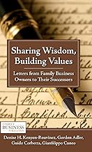 Sharing Wisdom, Building Values: Letters from Family Business Owners to Their Successors