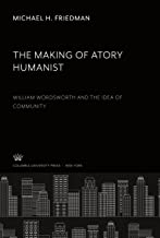 The Making of Atory Humanist.: William Wordsworth and the Idea of Community