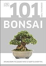 101 Essential Tips Bonsai: Breaks Down the Subject into 101 Easy-to-Grasp Tips