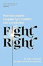 Fight Right: How Successful Couples Turn Conflict into Connection