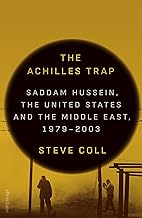 The Achilles Trap: Saddam Hussein, the United States and the Middle East, 1979-2003