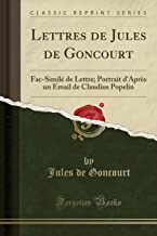 Lettres de Jules de Goncourt: Fac-Similé de Lettre; Portrait d'Après Un Email de Claudius Popelin (Classic Reprint)