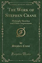 The Work of Stephen Crane, Vol. 11: Midnight Sketches and Other Impressions (Classic Reprint)