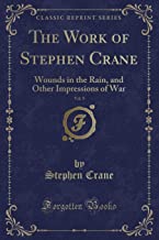 The Work of Stephen Crane, Vol. 9: Wounds in the Rain, and Other Impressions of War (Classic Reprint)