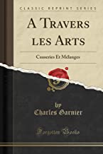 A Travers les Arts: Causeries Et Mélanges (Classic Reprint)