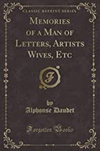 Memories of a Man of Letters, Artists Wives, Etc (Classic Reprint)