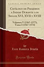 Catálogo de Pasajeros a Indias Durante los Siglos XVI, XVII y XVIII: Volumen V (1567-1577); Tomo I (1567-1574) (Classic Reprint)