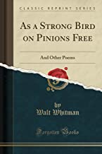 As a Strong Bird on Pinions Free : And Other Poems (Classic Reprint)