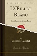 L'OEillet Blanc: Comédie en un Acte en Prose (Classic Reprint)