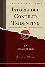 Istoria del Concilio Tridentino, Vol. 7 (Classic Reprint)