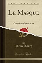 Le Masque: Comédie en Quatre Actes (Classic Reprint)