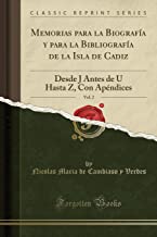 Memorias para la Biografía y para la Bibliografía de la Isla de Cadiz, Vol. 2: Desde J Antes de U Hasta Z, Con Apéndices (Classic Reprint)
