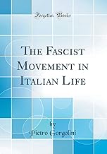 The Fascist Movement in Italian Life (Classic Reprint)