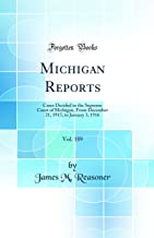 Michigan Reports, Vol. 189: Cases Decided in the Supreme Court of Michigan, From December 21, 1915, to January 3, 1916 (Classic Reprint)
