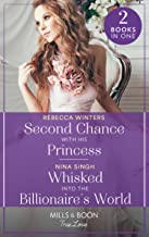 Second Chance With His Princess / Whisked Into The Billionaire's World: Second Chance with His Princess (The Baldasseri Royals) / Whisked into the Billionaire's World