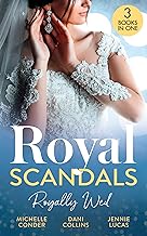 Royal Scandals: Royally Wed: Their Royal Wedding Bargain / Cinderella's Royal Seduction / Chosen as the Sheikh's Royal Bride