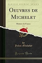 Oeuvres de Michelet, Vol. 3: Histoire de France (Classic Reprint)