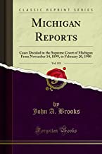 Michigan Reports, Vol. 122: Cases Decided in the Supreme Court of Michigan From November 14, 1899, to February 20, 1900 (Classic Reprint)