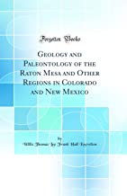 Geology and Paleontology of the Raton Mesa and Other Regions in Colorado and New Mexico (Classic Reprint)