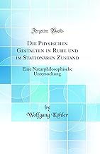 Die Physischen Gestalten in Ruhe und im Stationären Zustand: Eine Naturphilosophische Untersuchung (Classic Reprint)