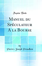 Manuel du Spéculateur A la Bourse (Classic Reprint)