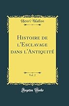 Histoire de l'Esclavage dans l'Antiquité, Vol. 2 (Classic Reprint)