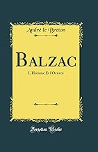 Balzac: L'Homme Et l'Oeuvre (Classic Reprint)