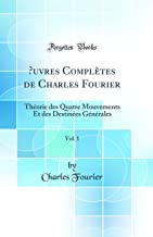 OEuvres Complètes de Charles Fourier, Vol. 1: Théorie des Quatre Mouvements Et des Destinées Générales (Classic Reprint)