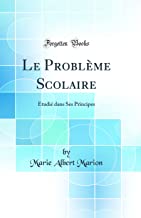 Le Problème Scolaire: Étudié dans Ses Principes (Classic Reprint)